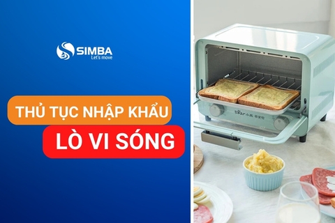 Thủ tục nhập khẩu lò vi sóng