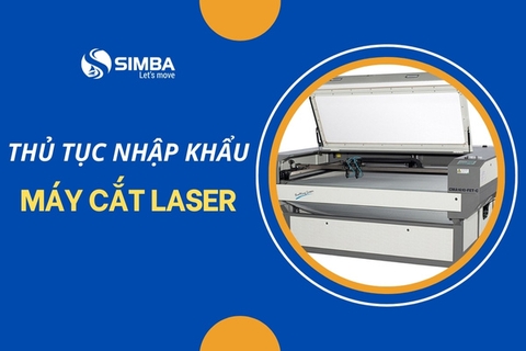 Thủ tục nhập khẩu máy cắt laser chi tiết theo quy định hiện nay