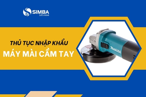 TƯ VẤN THỦ TỤC NHẬP KHẨU MÁY MÀI CẦM TAY