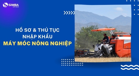 Tìm hiểu về Hồ sơ & thủ tục nhập khẩu máy móc nông nghiệp