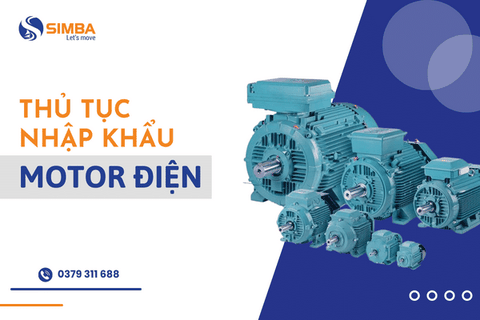 Hướng dẫn thủ tục nhập khẩu motor điện chi tiết