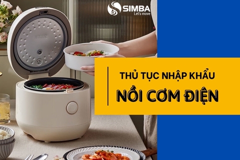 Thủ tục nhập khẩu nồi cơm điện chi tiết theo quy định hiện nay