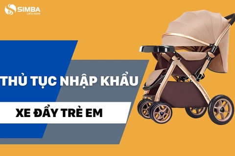 Thủ tục nhập khẩu xe đẩy trẻ em chi tiết nhất