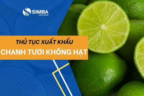 Thủ tục xuất khẩu chanh tươi không hạt chi tiết