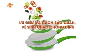 Chảo chống dính - Ưu điểm và những lưu ý khi sử dụng, bảo quản