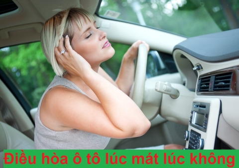 Nguyên nhân và cách sửa chữa "Điều hòa ô tô lúc mát lúc không"