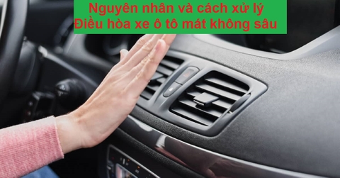 Điều hòa xe ô tô mát không sâu: Nguyên nhân và cách xử lý