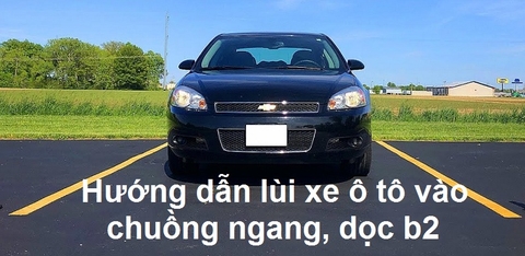 Hướng dẫn cách lùi ghép xe ô tô vào chuồng ngang, chuồng dọc b2