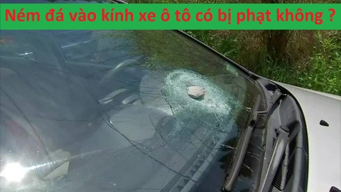 Cố ý ném đá vào kính xe ô tô có sao không ? Có bị phạt không ?