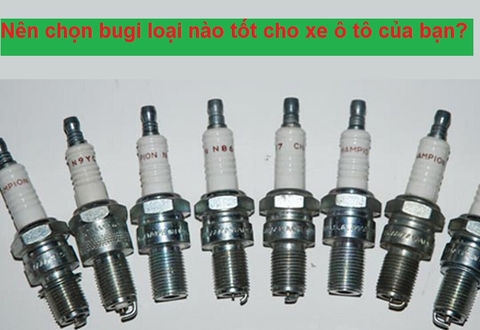 Nên chọn bugi loại nào tốt cho xe ô tô của bạn ?