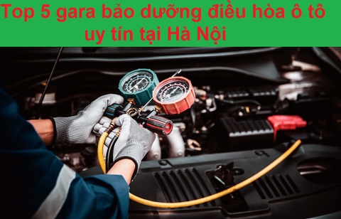 Top 5 gara bảo dưỡng điều hòa ô tô uy tín tại Hà Nội