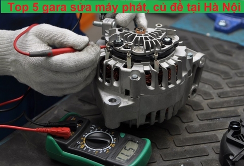 Top 5 gara ô tô sửa máy phát, củ đề uy tín, giá rẻ tại Hà Nội