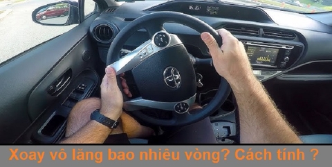 Xoay vô lăng hết lái, thẳng lái bao nhiêu vòng ? Cách tính ?