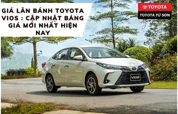 Giá lăn bánh Toyota Vios : Cập nhật bảng giá MỚI NHẤT hiện nay