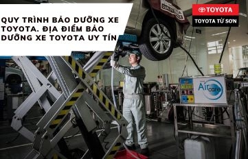 Quy trình bảo dưỡng xe Toyota. Địa điểm bảo dưỡng xe toyota uy tín