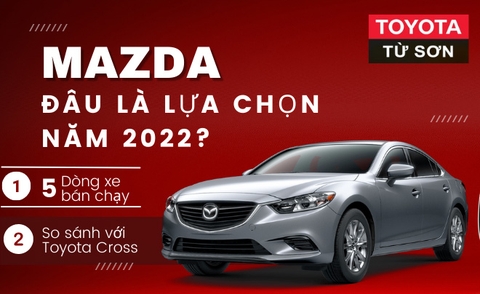 Mazda bắc ninh - Đâu là sự lựa chọn tốt cho năm 2022