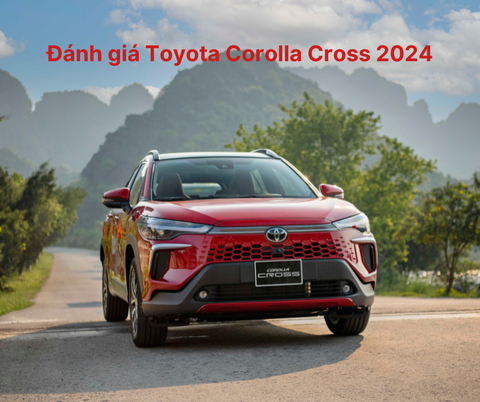 Đánh giá Toyota Corolla Cross 2024 – Sự lựa chọn hoàn hảo cho người yêu SUV đô thị