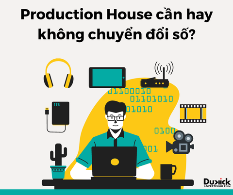 PRODUCTION HOUSE CẦN HAY KHÔNG CHUYỂN ĐỔI SỐ?