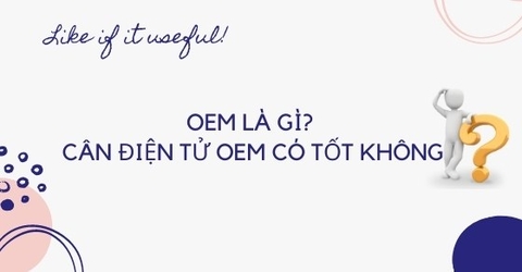 OEM là gì? Cân điện tử nhà bếp OEM liệu có tốt?