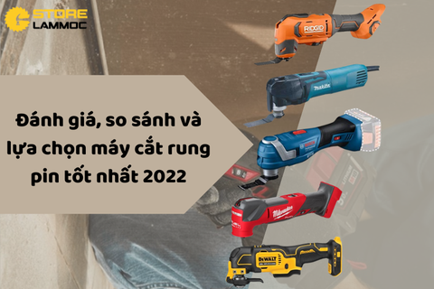 Đánh giá, so sánh và lựa chọn máy cắt rung pin tốt nhất 2022