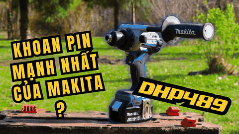 Makita DHP489 Tổng Quan - Máy khoan Makita tốt nhất?