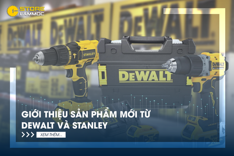 Giới Thiệu Sản Phẩm Mới từ Dewalt và Stanley