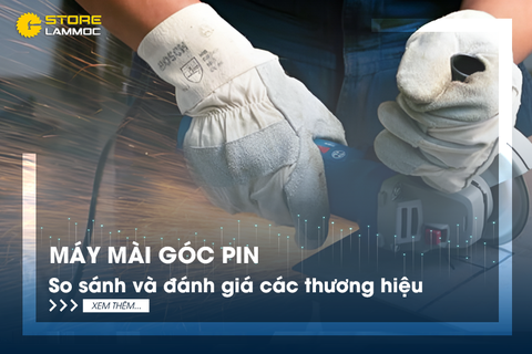 Máy mài góc pin: So sánh và đánh giá các thương hiệu