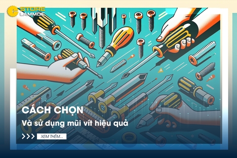 Cách chọn và sử dụng mũi vít hiệu quả