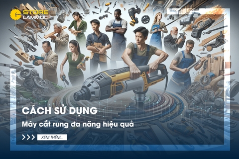 Cách sử dụng máy cắt rung đa năng hiệu quả