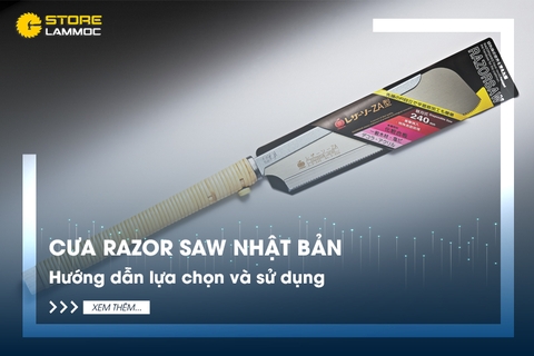 Tất Tần Tật về Cưa Razor Saw Nhật Bản: Hướng dẫn lựa chọn và sử dụng