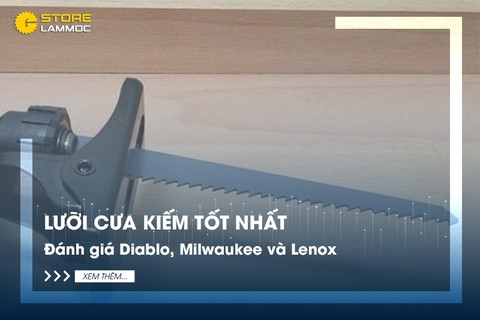 Lưỡi cưa kiếm tốt nhất: Đánh giá Diablo, Milwaukee và Lenox