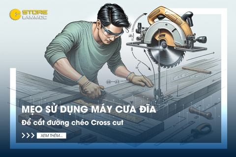 Mẹo sử dụng máy cưa đĩa để cắt đường chéo Cross cut