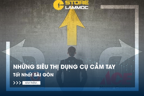 Những Siêu Thị Dụng Cụ Cầm Tay Tốt Nhất SÀI GÒN