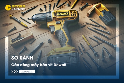 So sánh tất cả các dòng máy bắn vít pin Dewalt: hiệu suất, hoàn thiện