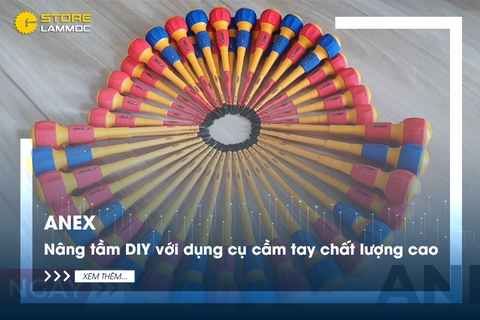 Anex - Nâng tầm DIY với dụng cụ cầm tay chất lượng cao
