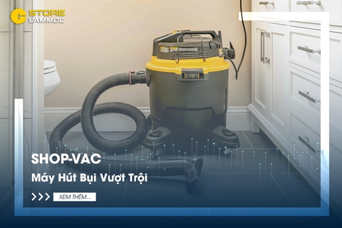 Shop-Vac - Máy Hút Bụi Vượt Trội