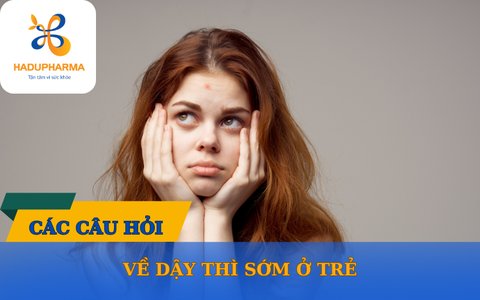 CÂU HỎI THƯỜNG GẶP LIÊN QUAN ĐẾN DẬY THÌ SỚM