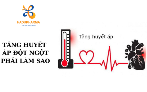 TĂNG HUYẾT ÁP ĐỘT NGỘT PHẢI LÀM SAO