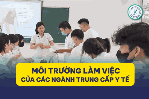 Môi trường làm việc của các ngành Trung cấp Y tế? Nên học Trung cấp Y ở đâu? Môi trường làm việc của các ngành Trung cấp Y tế? Nên học Trung cấp Y ở đâu?