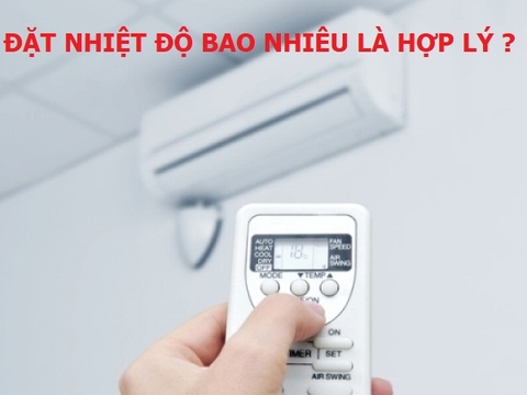 Đặt nhiệt độ điều hoà bao nhiêu là vừa?