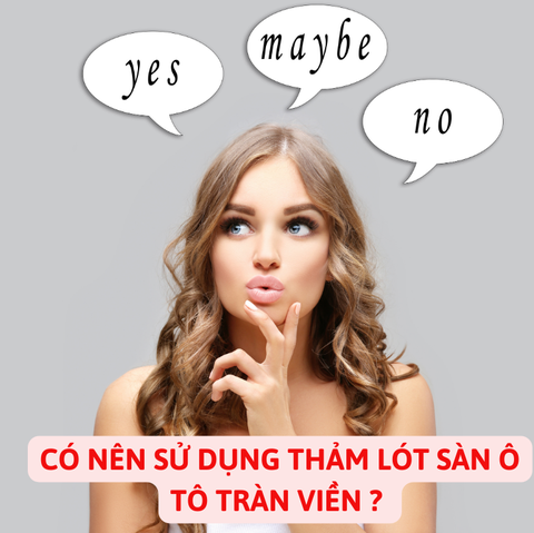 CÓ NÊN SỬ DỤNG THẢM LÓT SÀN Ô TÔ TRÀN VIỀN KHÔNG?