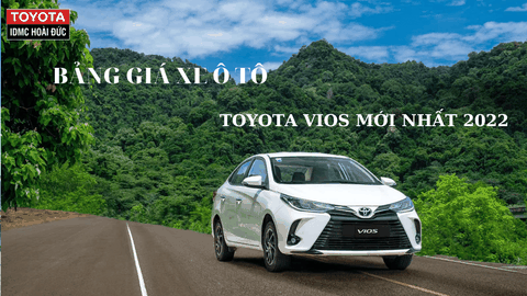 Bảng giá xe ô tô Toyota Vios mới nhất 2022 - Nhiều chương trình khuyến mại