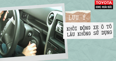 KHỞI ĐỘNG XE Ô TÔ LÂU NGÀY KHÔNG SỬ DỤNG