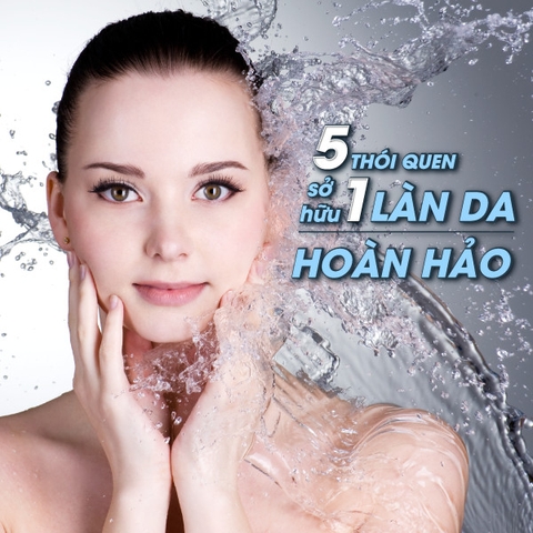 5 thói quen để sở hữu 1 làn da hoàn hảo