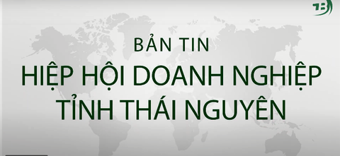 BẢN TIN HIỆP HỘI DOANH NGHIỆP TỈNH THÁI NGUYÊN THÁNG 8-2021