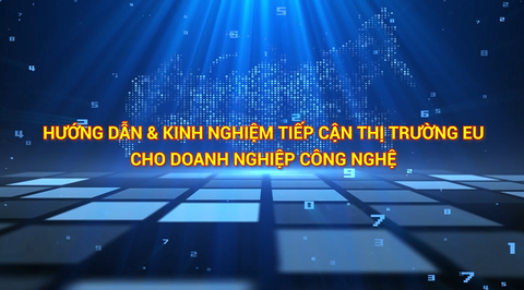 HƯỚNG DẪN & KINH NGHIỆM TIẾP CẬN THỊ TRƯỜNG EU CHO DOANH NGHIỆP CÔNG NGHỆ