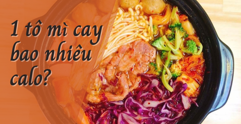 1 tô mì cay bao nhiêu calo? Ăn mì cay tăng cân hay giảm cân?