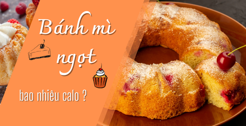 Bánh mì ngọt bao nhiêu calo? Ăn nhiều có mập không?