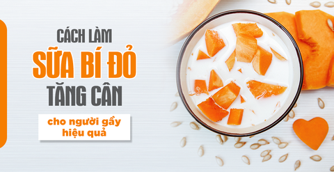 Cách làm sữa bí đỏ tăng cân cho người gầy với 4 bước hiệu quả