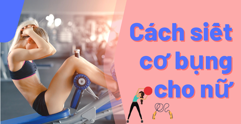 Cách siết cơ bụng cho nữ hiệu quả cho vòng eo quyến rũ